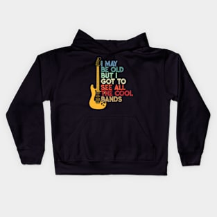 I May Be Old But I Got To See All The Cool Bands T-Shirt Kids Hoodie